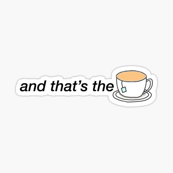 Item preview, And that’s the tea designed and sold by abbyconnellyy.