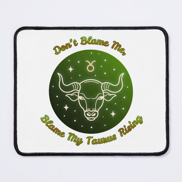 Item preview, Blame My Taurus Rising designed and sold by piscesmoon22.