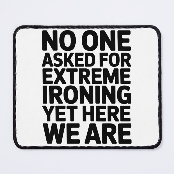Item preview, NO ONE ASKED FOR EXTREME IRONING YET HERE WE ARE designed and sold by InspireLab777.