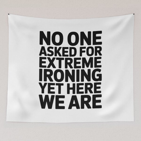 Item preview, NO ONE ASKED FOR EXTREME IRONING YET HERE WE ARE designed and sold by InspireLab777.