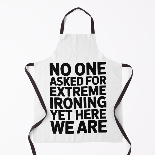 Item preview, NO ONE ASKED FOR EXTREME IRONING YET HERE WE ARE designed and sold by InspireLab777.