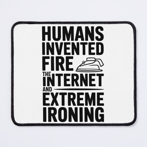 Item preview, HUMANS INVENTED FIRE, THE INTERNET AND EXTREME IRONING designed and sold by InspireLab777.