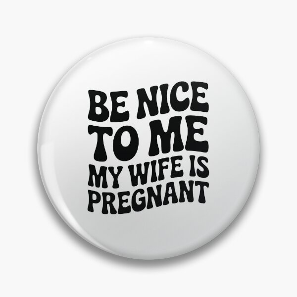 Item preview, Be Nice to Me, My Wife Is Pregnant designed and sold by jkrphoto.