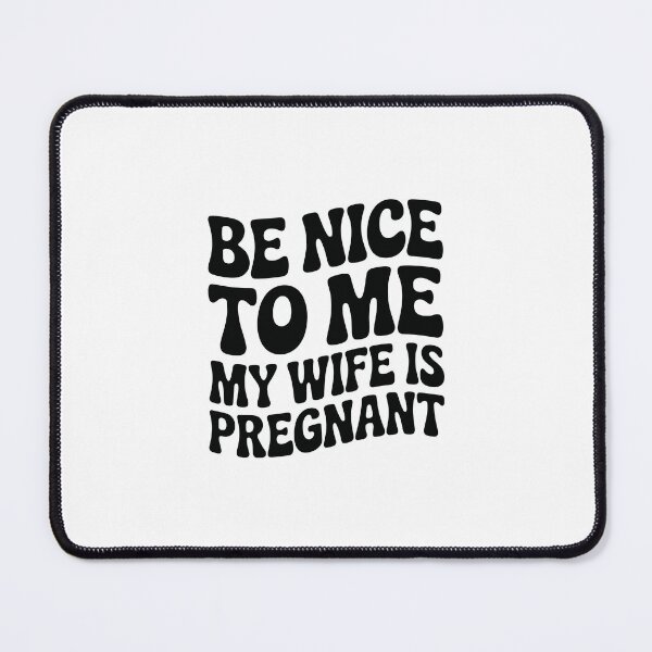 Item preview, Be Nice to Me, My Wife Is Pregnant designed and sold by jkrphoto.