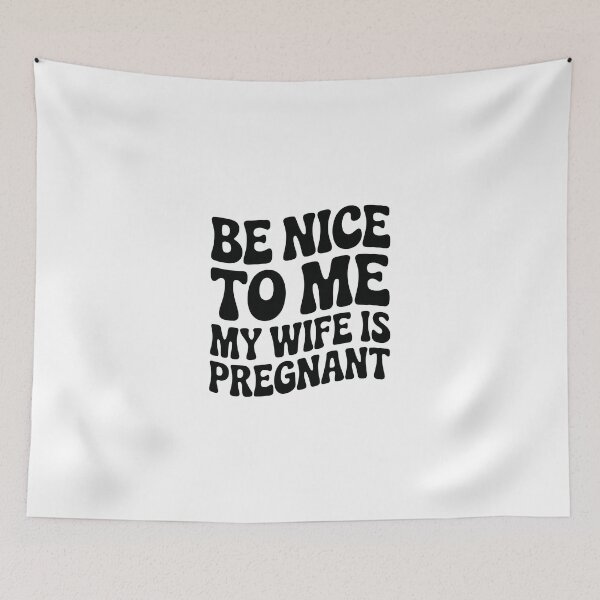Item preview, Be Nice to Me, My Wife Is Pregnant designed and sold by jkrphoto.