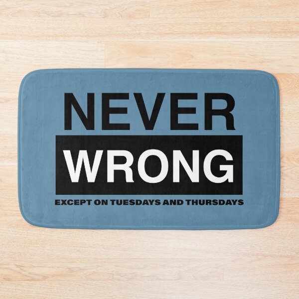 Item preview, NEVER WRONG, except on Tuesdays and Thursdays designed and sold by WhiteShirtGuy.