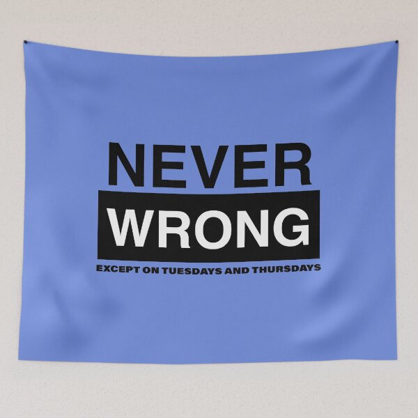 Item preview, NEVER WRONG, except on Tuesdays and Thursdays designed and sold by WhiteShirtGuy.