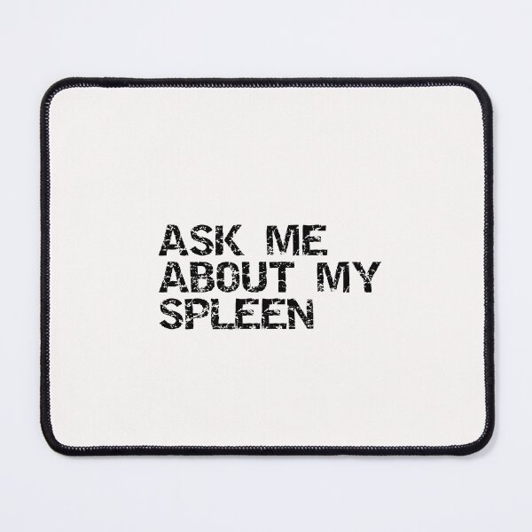 Item preview, ask me about my spleen designed and sold by sarina G.