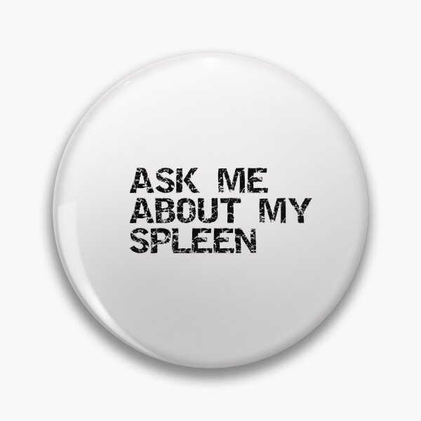 Item preview, ask me about my spleen designed and sold by sarina G.