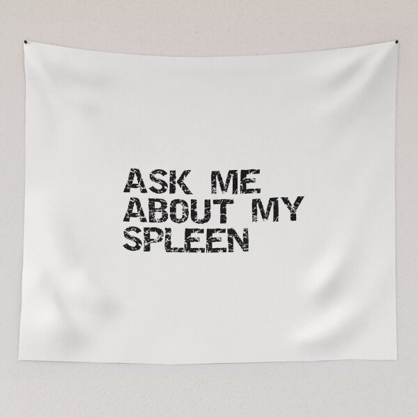 Item preview, ask me about my spleen designed and sold by sarina G.