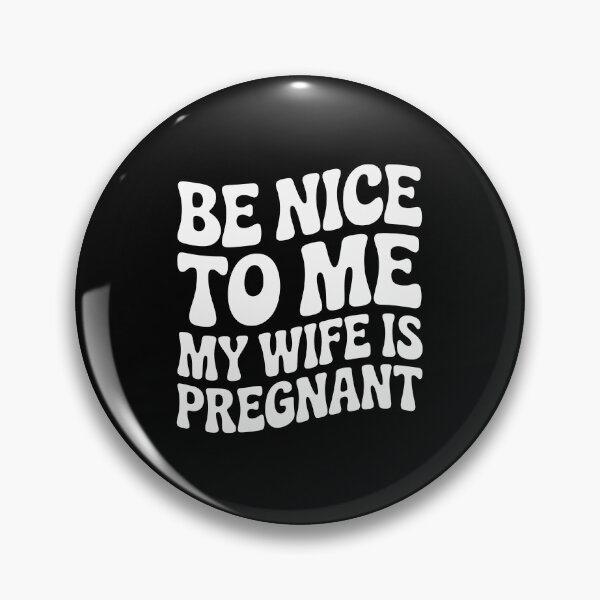 Item preview, Be Nice to Me, My Wife Is Pregnant designed and sold by jkrphoto.