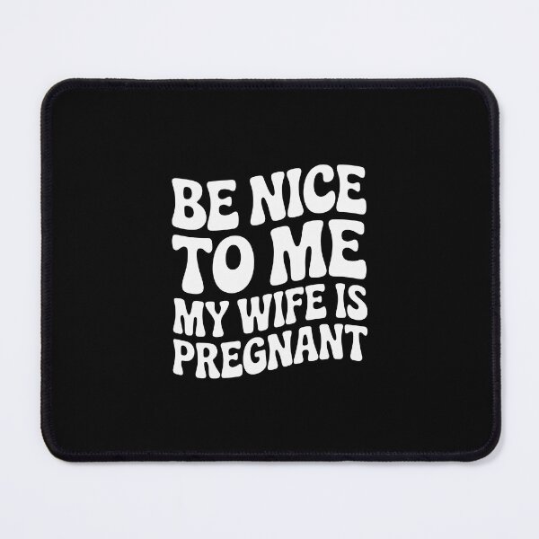 Item preview, Be Nice to Me, My Wife Is Pregnant designed and sold by jkrphoto.