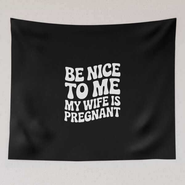 Item preview, Be Nice to Me, My Wife Is Pregnant designed and sold by jkrphoto.