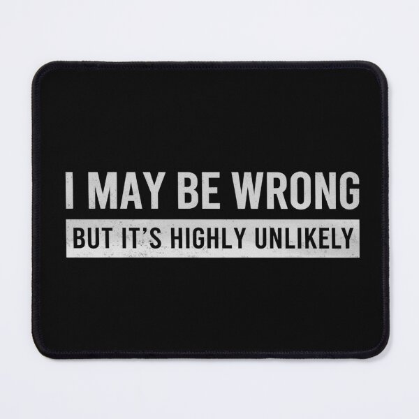 Item preview, Funny Sarcastic Saying Shirt – I May Be Wrong But It’s Highly Unlikely designed and sold by TeeZilla808.