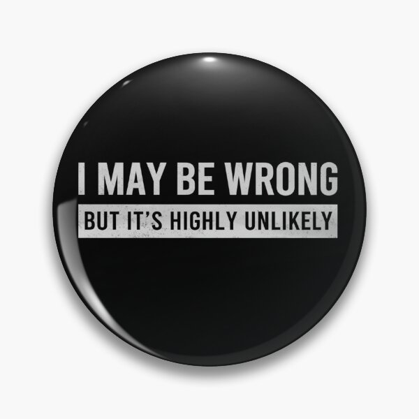 Item preview, Funny Sarcastic Saying Shirt – I May Be Wrong But It’s Highly Unlikely designed and sold by TeeZilla808.