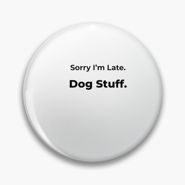 Item preview, Sorry I’m Late. Dog Stuff. designed and sold by FWAHAB.