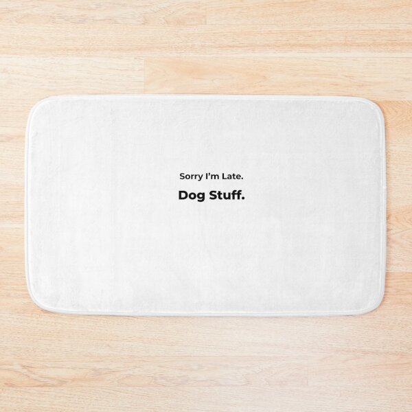 Item preview, Sorry I’m Late. Dog Stuff. designed and sold by FWAHAB.