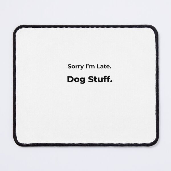 Item preview, Sorry I’m Late. Dog Stuff. designed and sold by FWAHAB.