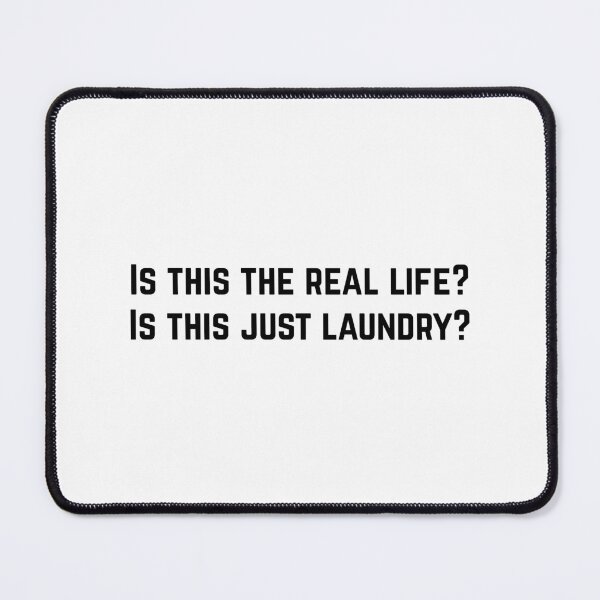 Item preview, Is this the real life? Is this just laundry? 1 designed and sold by Tom-Johnson.