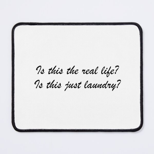Item preview, Is this the real life? Is this just laundry? 4 designed and sold by Tom-Johnson.