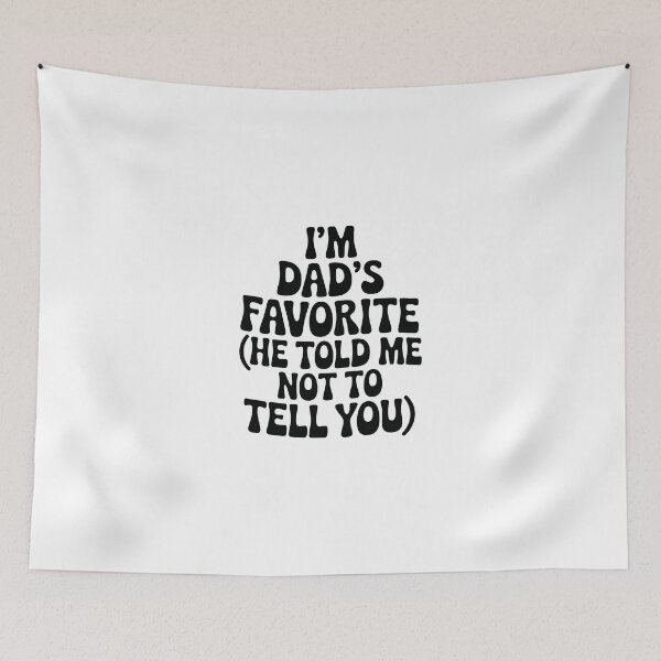Item preview,  I'm dad's favorite (he told me not to tell you)' designed and sold by jkrphoto.