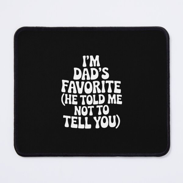 Item preview, I'm dad's favorite (he told me not to tell you)' designed and sold by jkrphoto.