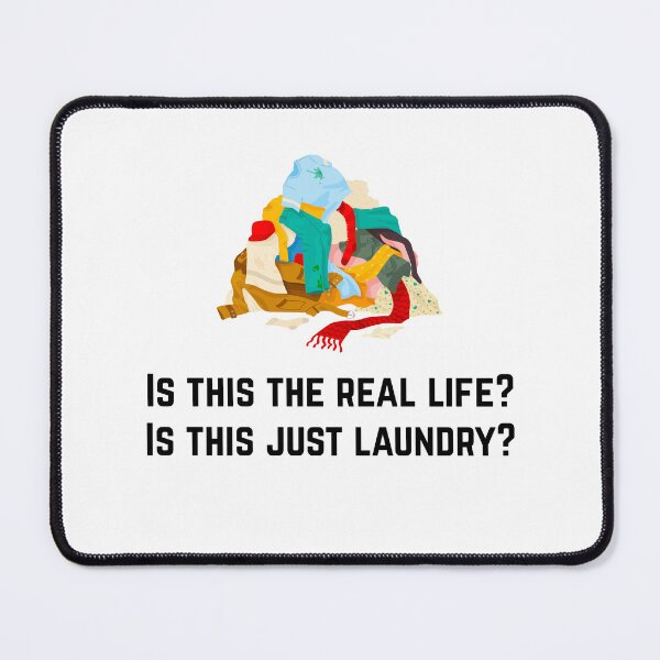 Item preview, Is this the real life? Is this just laundry? 6 designed and sold by Tom-Johnson.