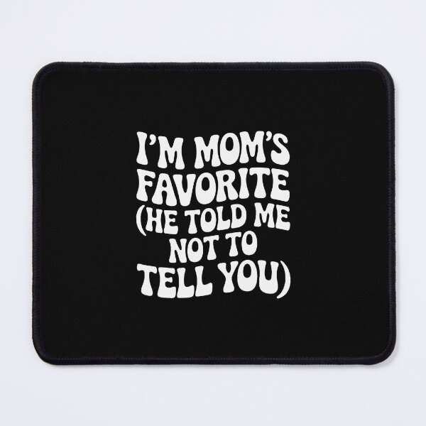 Item preview, I'm mom's favorite (he told me not to tell you)' designed and sold by jkrphoto.