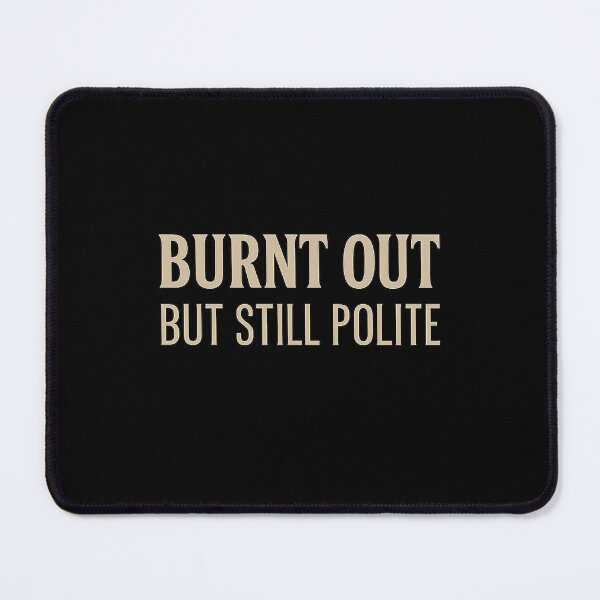 Item preview, Burnt Out But Still Polite – Relatable Sarcastic Mental Health Quote designed and sold by AddictiveDesign.