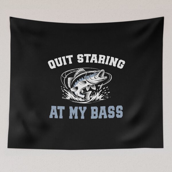 Item preview, Quit Staring at My Bass Funny Fishing Fisherman designed and sold by sols.