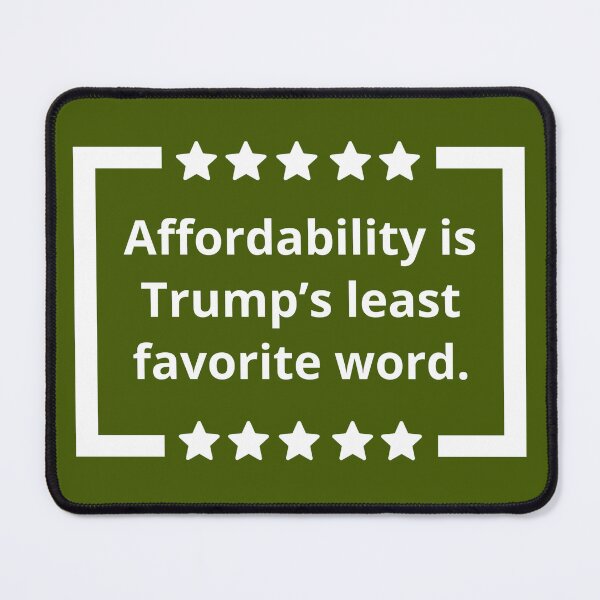 Item preview, Affordability is Trump’s least favorite word. designed and sold by Rachel the Artist .