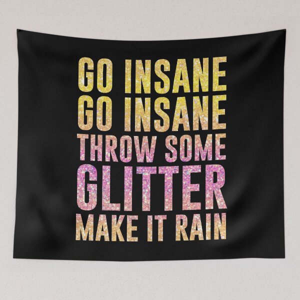 Item preview, Go Insane Go Insane Throw Some Glitter Make It Rain designed and sold by kjanedesigns.
