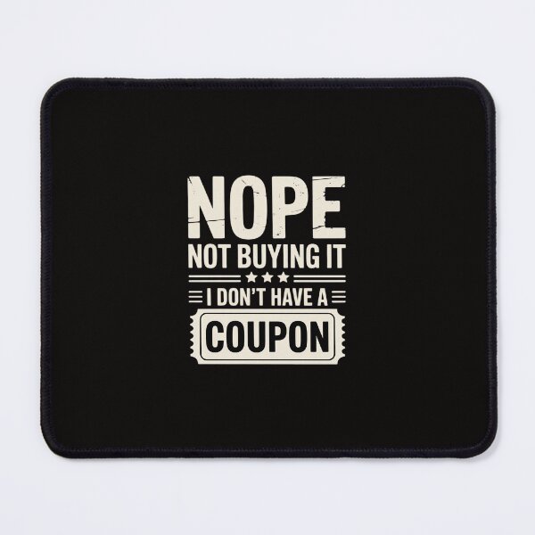 Item preview, Nope not buying it I dont have a Coupon Couponing Couponer designed and sold by margaridroso.