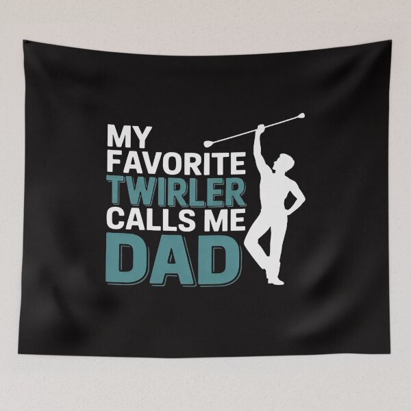 Item preview, My favorite Twirler calls me Dad Baton Twirling designed and sold by margaridroso.