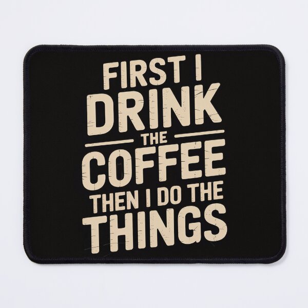 Item preview, First I Drink The Coffee Then I Do The Things designed and sold by BotboutiquePre.