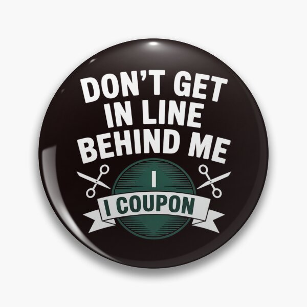 Item preview, Don't Get In Line Behind Me, I Coupon! Couponing designed and sold by hettingerchaim.