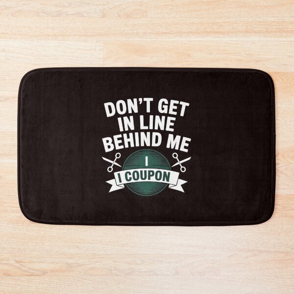 Item preview, Don't Get In Line Behind Me, I Coupon! Couponing designed and sold by hettingerchaim.