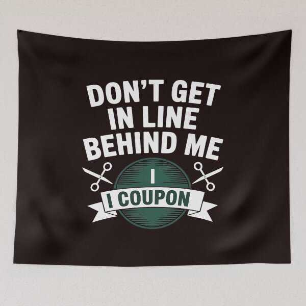 Item preview, Don't Get In Line Behind Me, I Coupon! Couponing designed and sold by hettingerchaim.