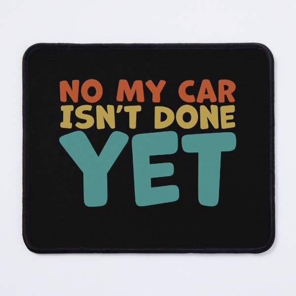 Item preview, No, My Car Isn’t Done Yet – Funny Car Owner Humor designed and sold by gunaone-design.