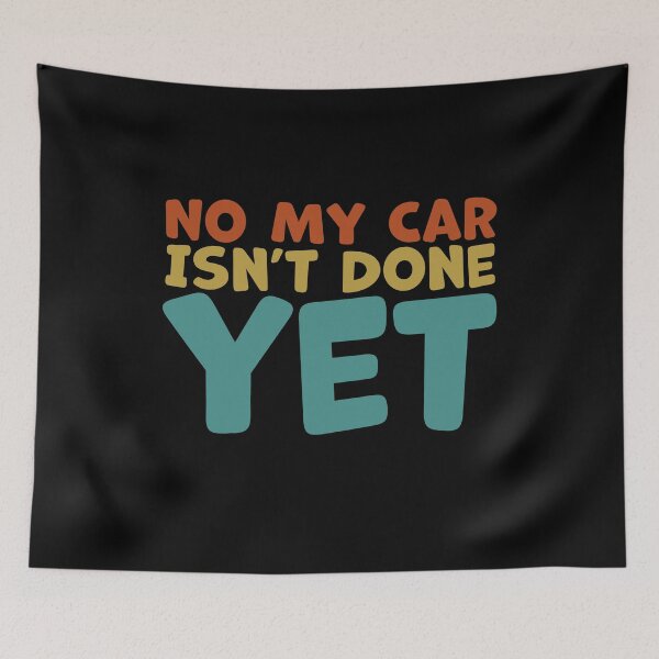 Item preview, No, My Car Isn’t Done Yet – Funny Car Owner Humor designed and sold by gunaone-design.
