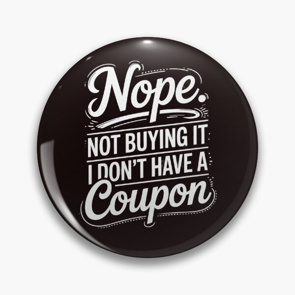 Item preview, Not Buying It I Don't Have A Coupon - Couponer Couponing designed and sold by hettingerchaim.