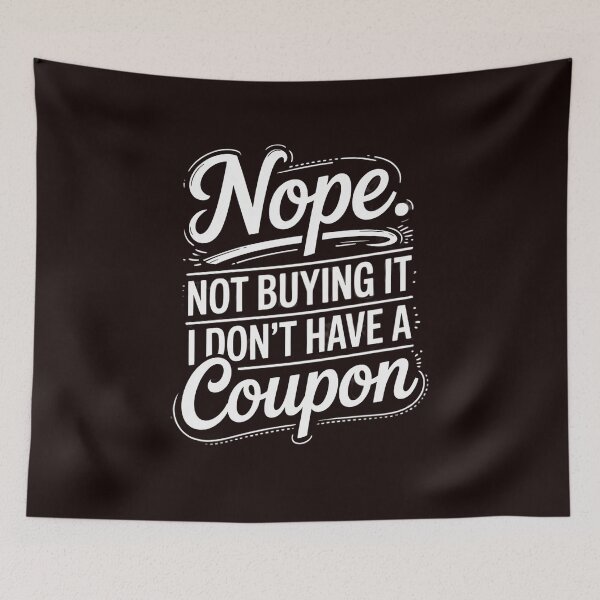 Item preview, Not Buying It I Don't Have A Coupon - Couponer Couponing designed and sold by hettingerchaim.