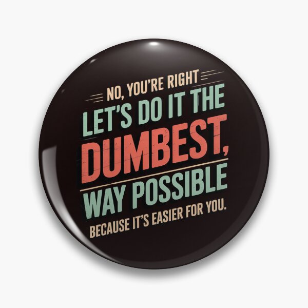 Item preview, No You're Right Let's Do It The Dumbest Way Possible designed and sold by hettingerchaim.