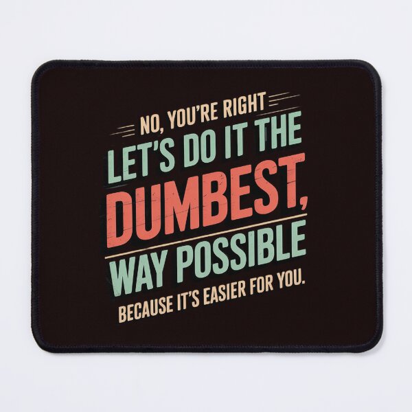 Item preview, No You're Right Let's Do It The Dumbest Way Possible designed and sold by hettingerchaim.