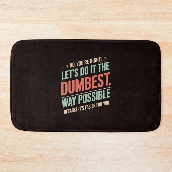 Item preview, No You're Right Let's Do It The Dumbest Way Possible designed and sold by hettingerchaim.