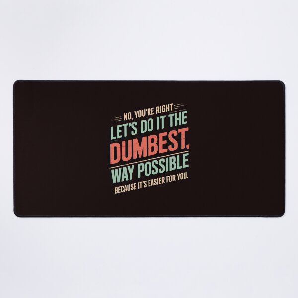 Item preview, No You're Right Let's Do It The Dumbest Way Possible designed and sold by hettingerchaim.