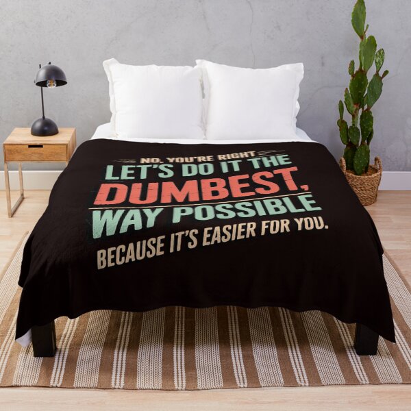 Item preview, No You're Right Let's Do It The Dumbest Way Possible designed and sold by hettingerchaim.
