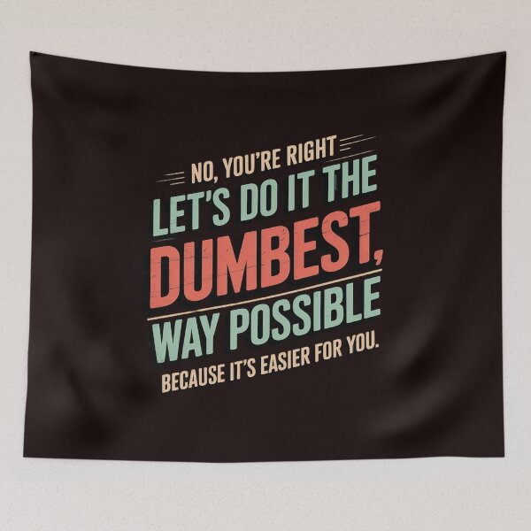 Item preview, No You're Right Let's Do It The Dumbest Way Possible designed and sold by hettingerchaim.