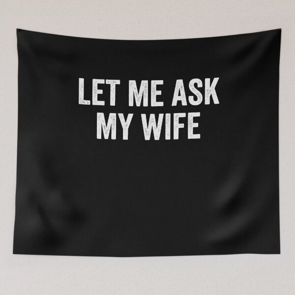 Item preview, Let Me Ask My Wife Relationship Humor designed and sold by SofenArt.