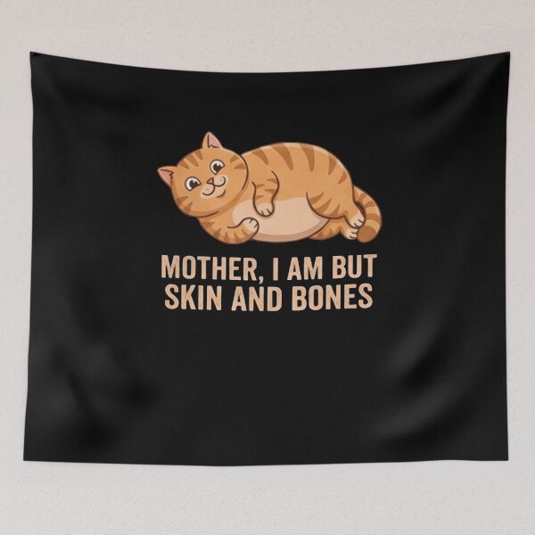 Item preview, Mother, I Am But Skin And Bones Cat Humor designed and sold by SofenArt.